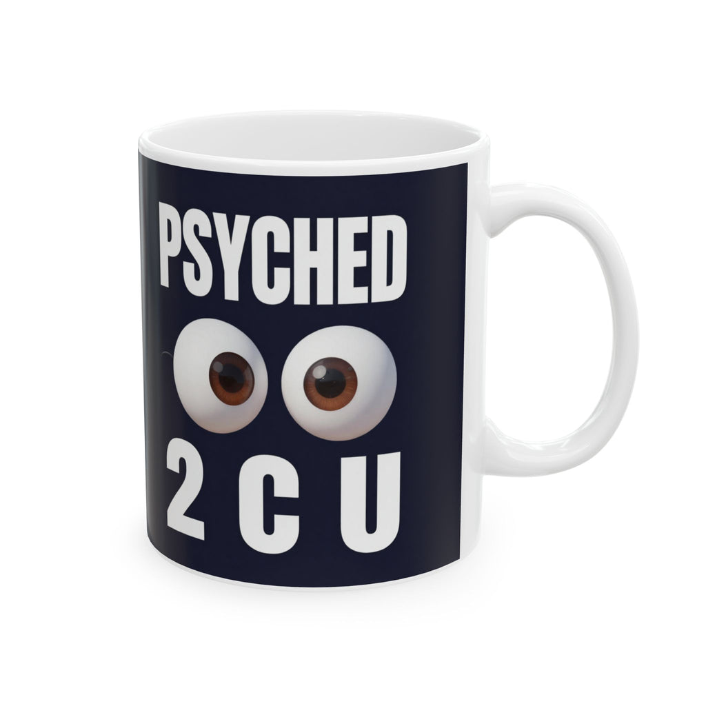 Psychology Mug | 'Psyched 2 C U (to see you)' Ceramic Coffee Cup