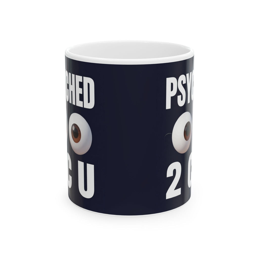 Psychology Mug | 'Psyched 2 C U (to see you)' Ceramic Coffee Cup