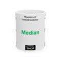 Median Mug — Measures of Central Tendency Ceramic Coffee Cup (11oz/15oz)