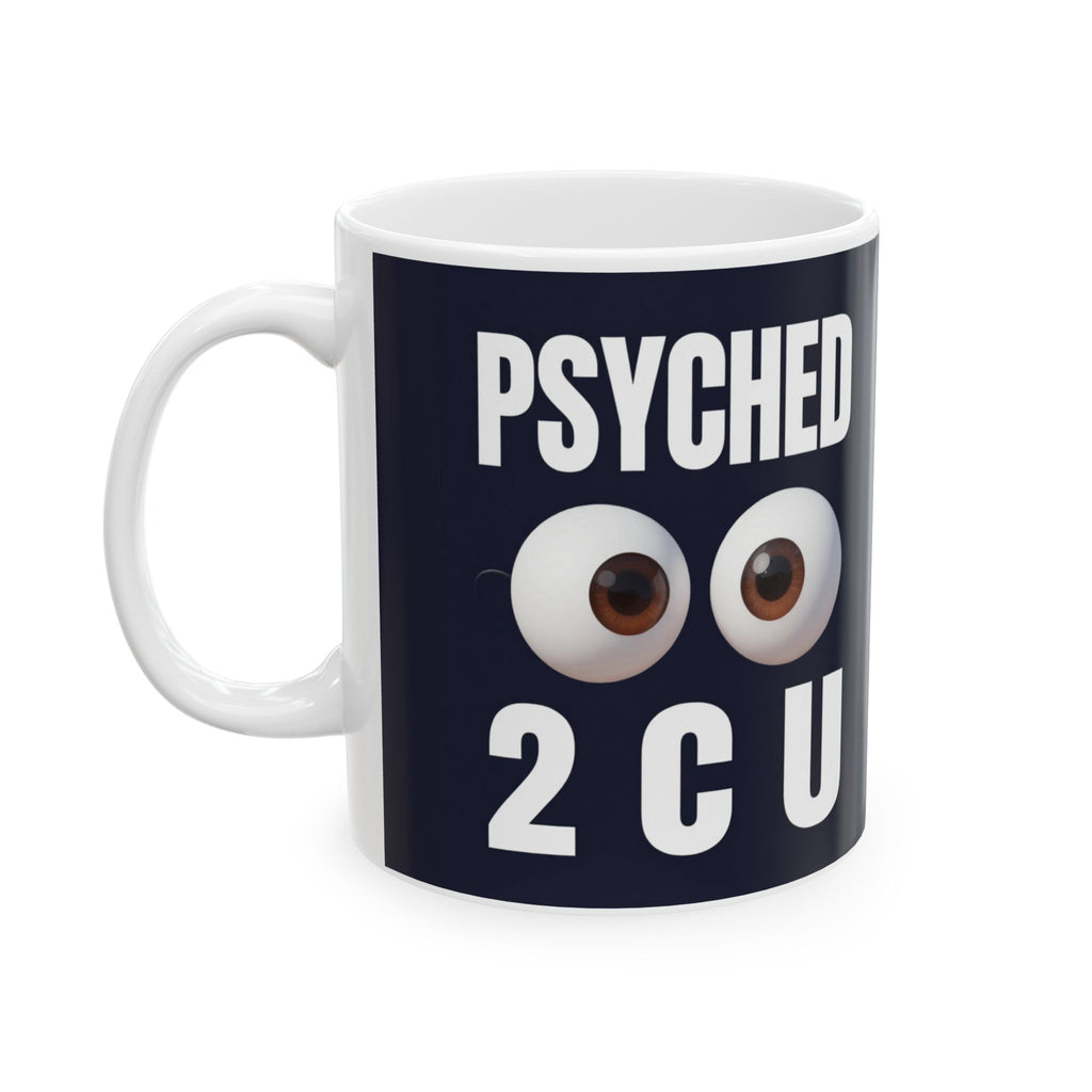 Psychology Mug | 'Psyched 2 C U (to see you)' Ceramic Coffee Cup