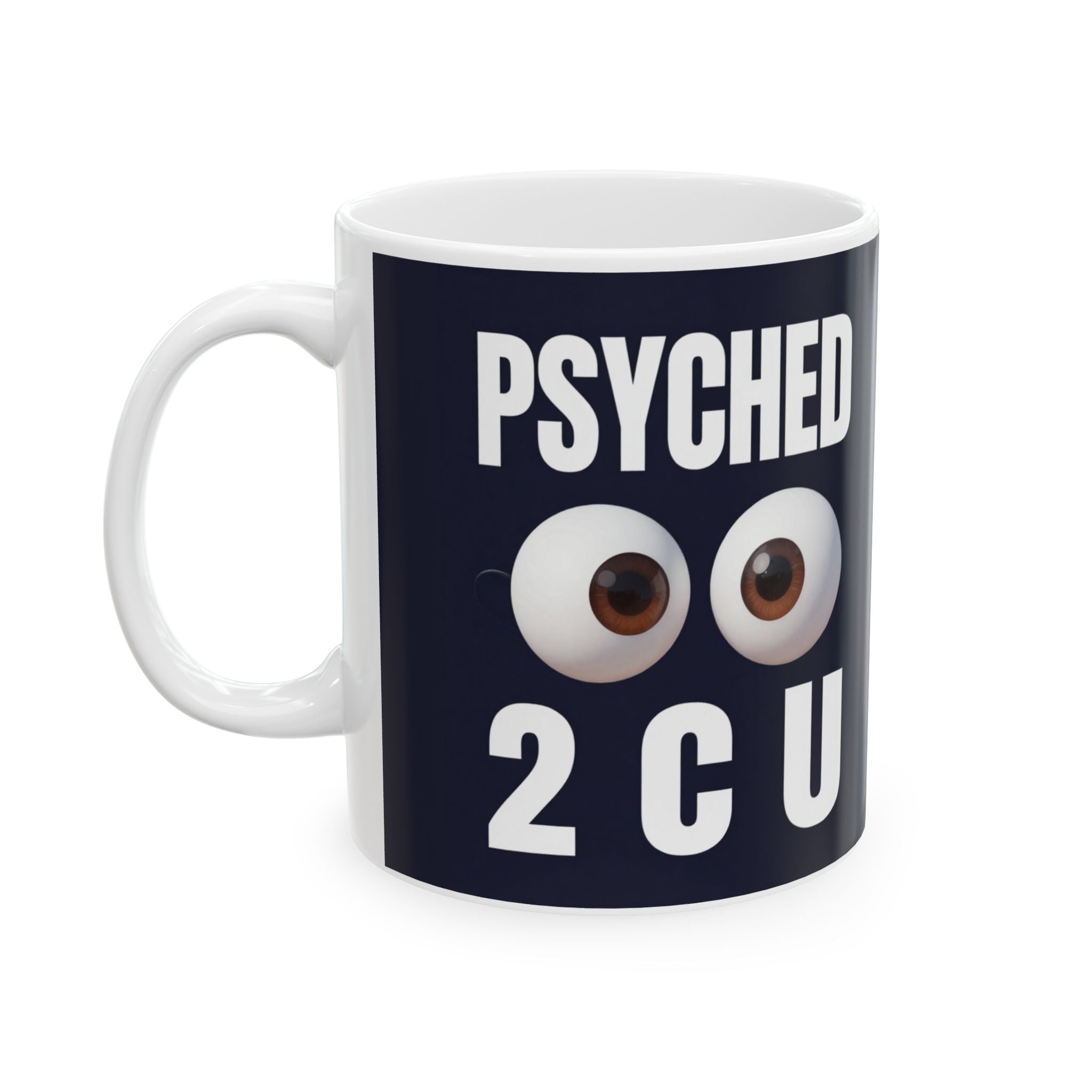 Psychology Mug | 'Psyched 2 C U (to see you)' Ceramic Coffee Cup